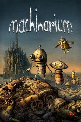 Machinarium – Một Trò Chơi phiêu lưu độc đáo với đồ họa tuyệt đẹp và câu chuyện cảm động!